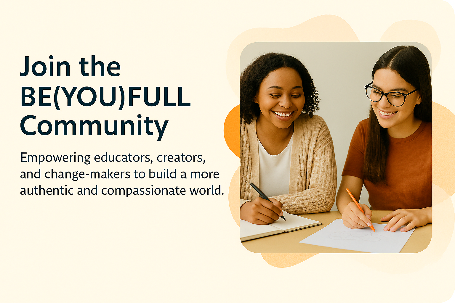 Two women smiling while collaborating at a desk, symbolizing the BE(YOU)FULL community of educators, creators, and change-makers working together to build a compassionate and authentic world.