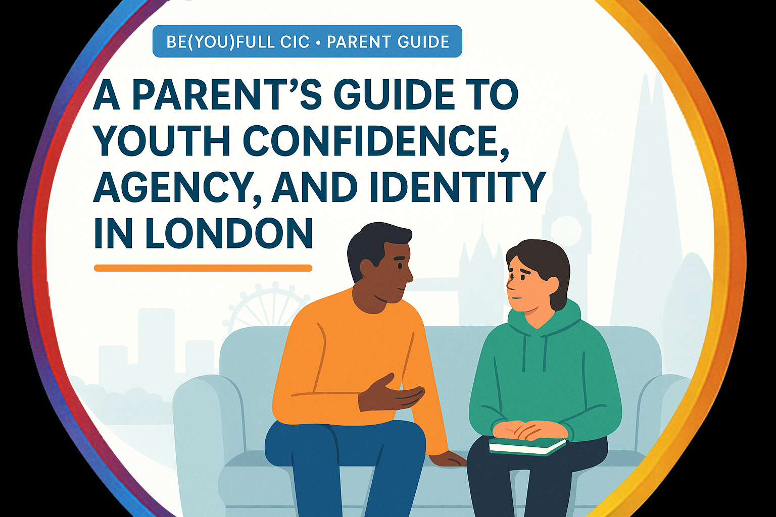 Parent and teenager sitting on a sofa, talking calmly, with a faint London skyline behind them representing youth confidence, agency, and identity support from BE(YOU)FULL CIC.
